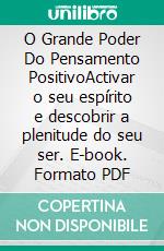 O Grande Poder Do Pensamento PositivoActivar o seu  espírito e descobrir  a plenitude  do seu ser. E-book. Formato PDF ebook