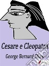 Cesare e Cleopatra. E-book. Formato EPUB ebook di George Bernard Shaw