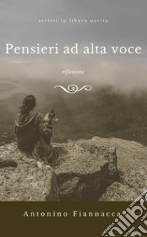 Pensieri ad alta voceRiflessioni. E-book. Formato EPUB ebook di Antonino Fiannacca