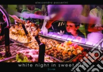 White Night in Sweet Life. E-book. Formato PDF ebook di Alessandro Passerini