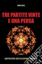 Tre Partite Vinte e Una PersaQuattro Storie Cucite da Esistenze Borderline. E-book. Formato EPUB ebook