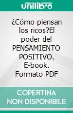 ¿Cómo piensan los ricos?El poder del  PENSAMIENTO  POSITIVO. E-book. Formato PDF ebook di LIBROTEKA