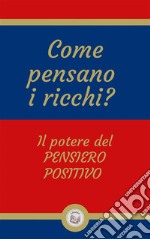 Come pensano i ricchi?Il potere del PENSIERO POSITIVO. E-book. Formato PDF ebook