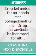 En enkel metod för att handla med bollingerbandHur man lär sig att använda bollingerband för att framgångsrikt handla online. E-book. Formato EPUB ebook di Stefano Calicchio