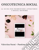 Onicotecnica SocialLa guida per promuoversi attraverso i social network. E-book. Formato PDF ebook