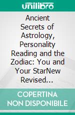 Ancient Secrets of Astrology, Personality Reading and the Zodiac: You and Your StarNew Revised Edition. E-book. Formato PDF ebook di Cheiro