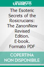 The Esoteric Secrets of the Rosicrucians: The ZanoniNew Revised Edition. E-book. Formato PDF ebook