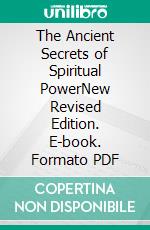 The Ancient Secrets of Spiritual PowerNew Revised Edition. E-book. Formato PDF ebook di Edward Beals