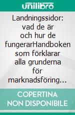 Landningssidor: vad de är och hur de fungerarHandboken som förklarar alla grunderna för marknadsföring av landningssidor, från skapande till optimering. E-book. Formato EPUB ebook di Stefano Calicchio