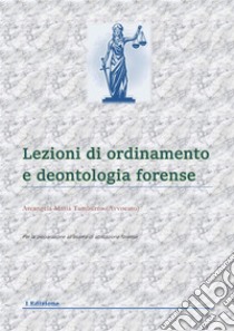 Lezioni di ordinamento e deontologia forense 2024. E-book. Formato EPUB ebook di Arcangela Maria Tamburro