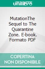 MutationThe Sequel to The Quarantine Zone. E-book. Formato PDF ebook