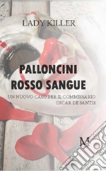 Palloncini rosso sangue Un nuovo caso per il commissario Oscar De Santis. E-book. Formato EPUB ebook