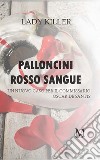 Palloncini rosso sangue Un nuovo caso per il commissario Oscar De Santis. E-book. Formato EPUB ebook di Lady Killer