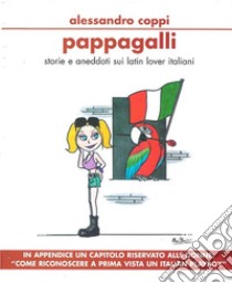 Pappagalli - storie e aneddoti sui latin lover italiani. E-book. Formato EPUB ebook di Alessandro Coppi