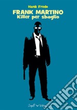 FRANK MARTINO - Killer per sbaglio. E-book. Formato EPUB ebook