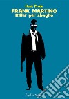 FRANK MARTINO - Killer per sbaglio. E-book. Formato EPUB ebook di Hank Fredo