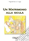 Un matrimonio alla sicula. E-book. Formato EPUB ebook di Margherita Vincenza Farruggia