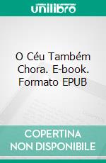 O Céu Também Chora. E-book. Formato EPUB ebook