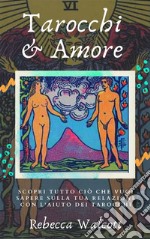 Tarocchi e AmoreScopri tutto quello che vuoi sapere sulla tua relazione con l&apos;aiuto dei Tarocchi. E-book. Formato EPUB ebook