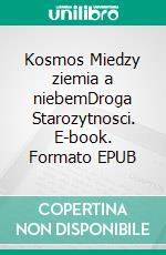 Kosmos  Miedzy ziemia a niebemDroga Starozytnosci. E-book. Formato PDF ebook di Francesco Gnutti