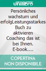 Persönliches wachstum und erfolgLeistungsstarkes Buch zu aktivieren Coaching das ist bei Ihnen. E-book. Formato PDF ebook