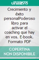 Crecimiento y éxito personalPoderoso libro para activar el coaching que hay en vos. E-book. Formato PDF ebook