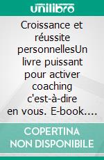 Croissance et réussite personnellesUn livre puissant pour activer coaching c'est-à-dire  en vous. E-book. Formato PDF ebook