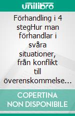 Förhandling i 4 stegHur man förhandlar i svåra situationer, från konflikt till överenskommelse i affärer och i vardagen. E-book. Formato EPUB ebook di Stefano Calicchio