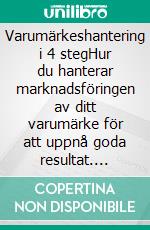 Varumärkeshantering i 4 stegHur du hanterar marknadsföringen av ditt varumärke för att uppnå goda resultat. E-book. Formato EPUB ebook di Stefano Calicchio