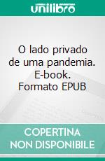 O lado privado de uma pandemia. E-book. Formato EPUB ebook