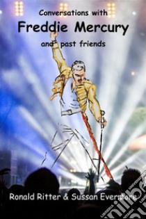 Conversations with Freddie Mercury and past friends. E-book. Formato EPUB ebook di Ronald Ritter & Sussan Evermore