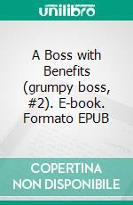 A Boss with Benefits (grumpy boss, #2). E-book. Formato EPUB ebook