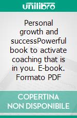 Personal growth and successPowerful book to activate coaching that is in you. E-book. Formato PDF ebook di LIBROTEKA