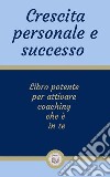 Crescita personale e successoLibro potente per attivare coaching che è in te. E-book. Formato PDF ebook