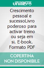 Crescimento pessoal e sucessoLivro poderoso para activar treino ou seja  em si. E-book. Formato PDF ebook di LIBROTEKA