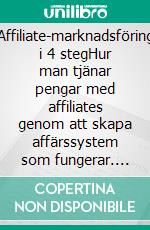 Affiliate-marknadsföring i 4 stegHur man tjänar pengar med affiliates genom att skapa affärssystem som fungerar. E-book. Formato EPUB ebook di Stefano Calicchio