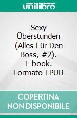 Sexy Überstunden (Alles Für Den Boss, #2). E-book. Formato EPUB ebook