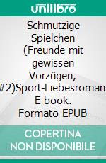 Schmutzige Spielchen (Freunde mit gewissen Vorzügen, #2)Sport-Liebesroman. E-book. Formato EPUB ebook