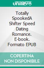 Totally SpookedA Shifter Speed Dating Romance. E-book. Formato EPUB ebook di Zoey Indiana