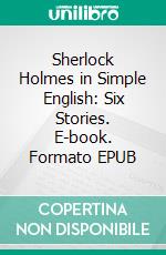 Sherlock Holmes in Simple English: Six Stories. E-book. Formato EPUB ebook di A L Stringer