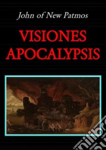 Visiones Apocalypsis. E-book. Formato EPUB ebook di John of New Patmos