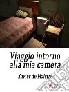 Viaggio intorno alla mia camera. E-book. Formato EPUB ebook