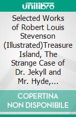 Selected Works of Robert Louis Stevenson (Illustrated)Treasure Island, The Strange Case of Dr. Jekyll and Mr. Hyde, Kidnapped, The Black Arrow. E-book. Formato EPUB ebook di Robert Louis Stevenson