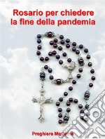 Preghiera del Rosario per chiedere la fine della pandemia. E-book. Formato EPUB