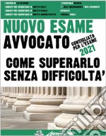 Nuovo Esame AvvocatoCOME SUPERARLO SENZA DIFFICOLTA’. E-book. Formato EPUB ebook