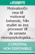 MotivationEn resa till motiverat beteende, från studiet av inre processer till de senaste neuropsykologiska teorierna. E-book. Formato EPUB ebook di Stefano Calicchio