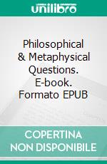 Philosophical & Metaphysical Questions. E-book. Formato EPUB ebook di Angela Heal