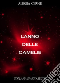 L'anno delle camelie. E-book. Formato EPUB ebook di Alessia Cerne