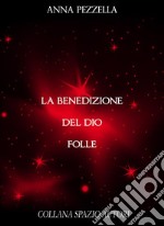 La Benedizione del Dio Folle. E-book. Formato EPUB ebook