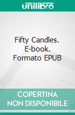 Fifty Candles. E-book. Formato EPUB ebook di Earl Derr Biggers